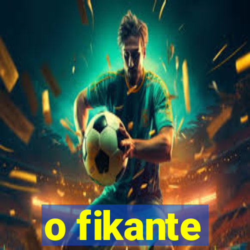 o fikante